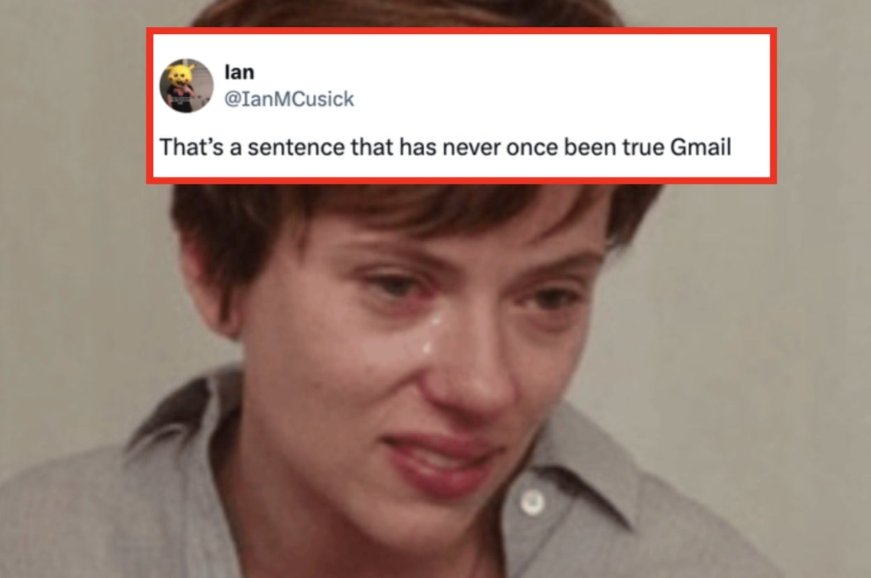 A person tearfully reacting, overlain with a tweet: "That's a sentence that has never once been true Gmail."