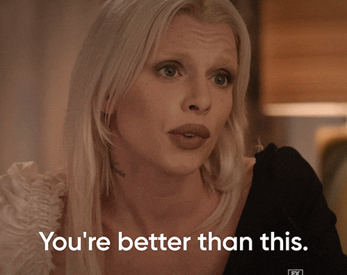 Person with long hair says, "You're better than this," conveying disappointment or encouragement