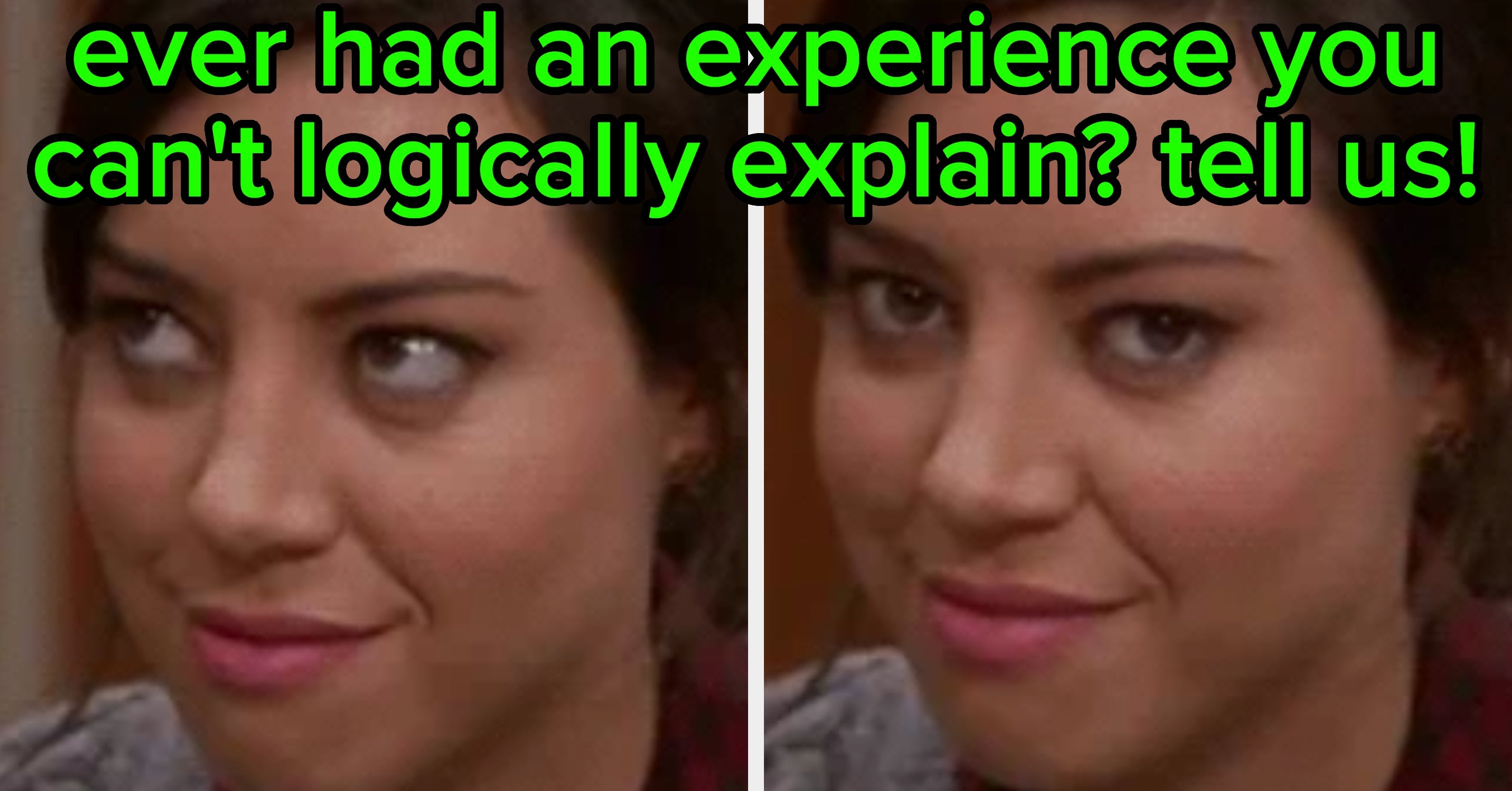 Tell Us About The Experience You Can't Logically Explain