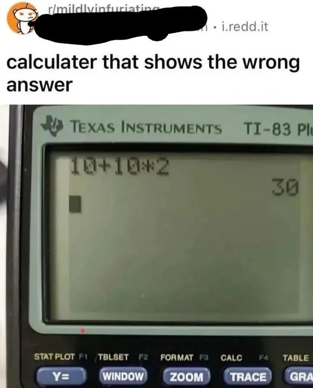 Calculator displays "10+10*2" arsenic  30; shows misunderstanding of bid   of operations