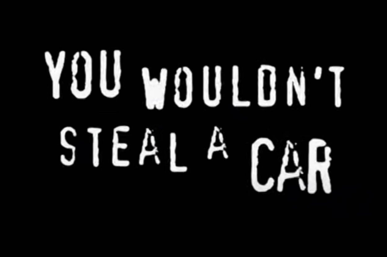 Text reads: "You wouldn't steal a car."
