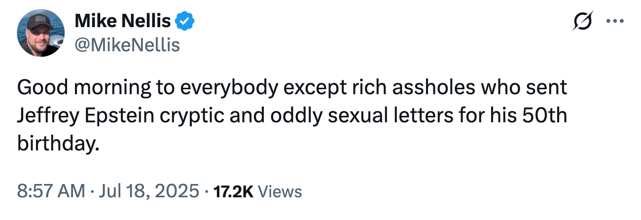Tweet by Mike Nellis: &quot;Good morning to everybody except rich assholes who sent Jeffrey Epstein cryptic and oddly sexual letters for his 50th birthday.&quot;