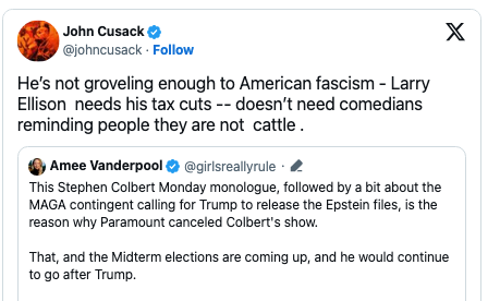 Tweet by John Cusack commenting on Larry Ellison and American fascism, with a tweet by Amee Vanderpool about Stephen Colbert&#x27;s monologue