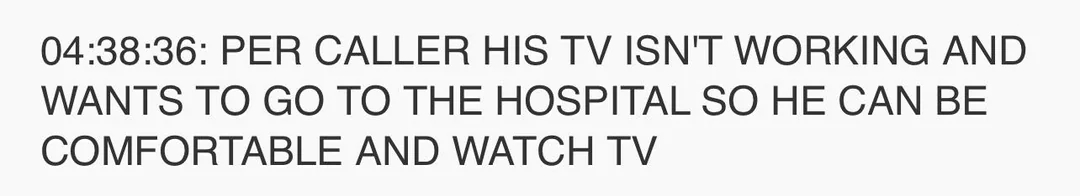 Summary of 911 call: A caller reports his TV isn’t working and requests to go to the hospital to be comfortable and watch TV
