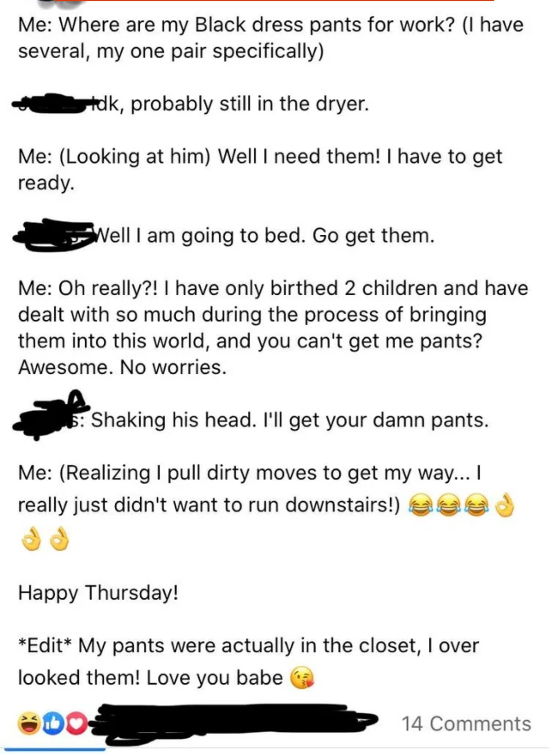 Facebook post about a conversation between a couple regarding misplaced black dress pants; the one looking for the pants demanded their partner go get them from the dryer, when they were in the closet all along