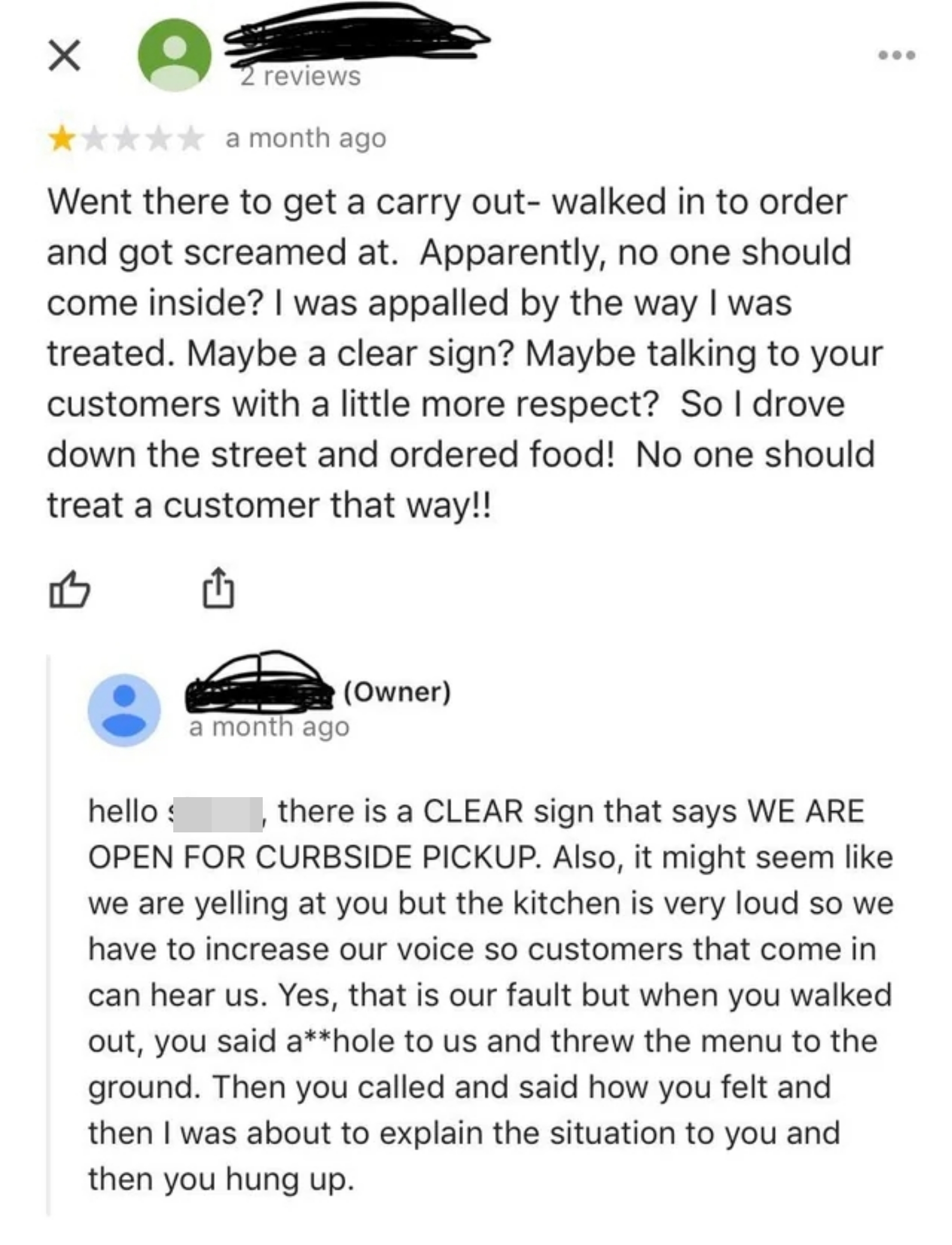 1-star review about getting screamed at for going inside a restaurant during COVID to order, and a reply from the business, stating there&#x27;s a clear sign that they&#x27;re open for curbside pickup only, and that they only shouted because the kitchen is loud