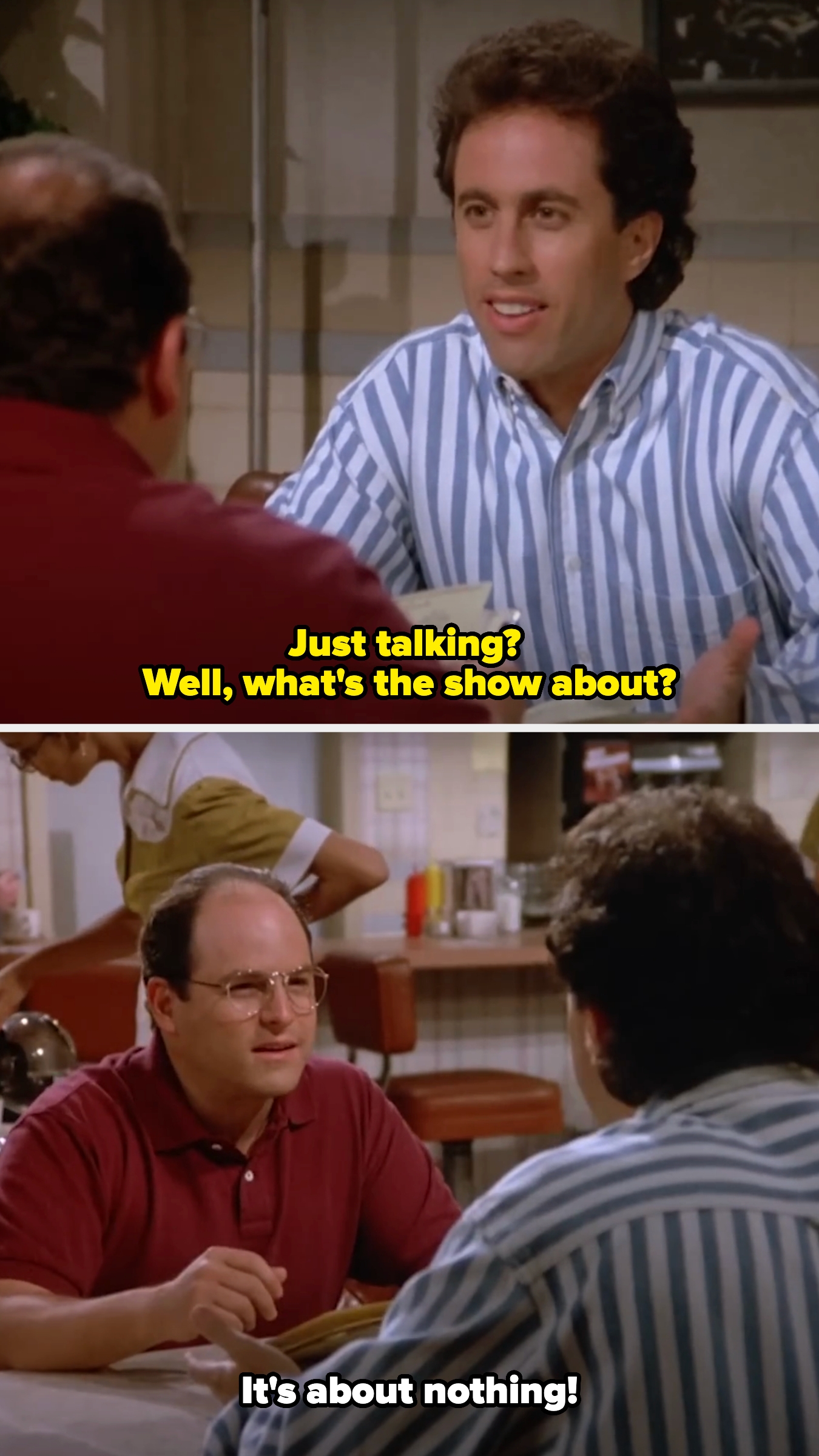 Jerry asks George what a show about &quot;just talking&quot; would be about, and George says it&#x27;s about nothing