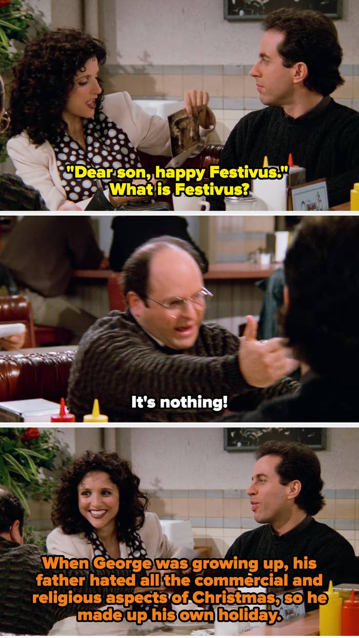 After Elaine reads George&#x27;s Festivus card from his dad, Jerry explains that George&#x27;s dad made up his own holiday because he hated all the commercial and religious aspects of Christmas