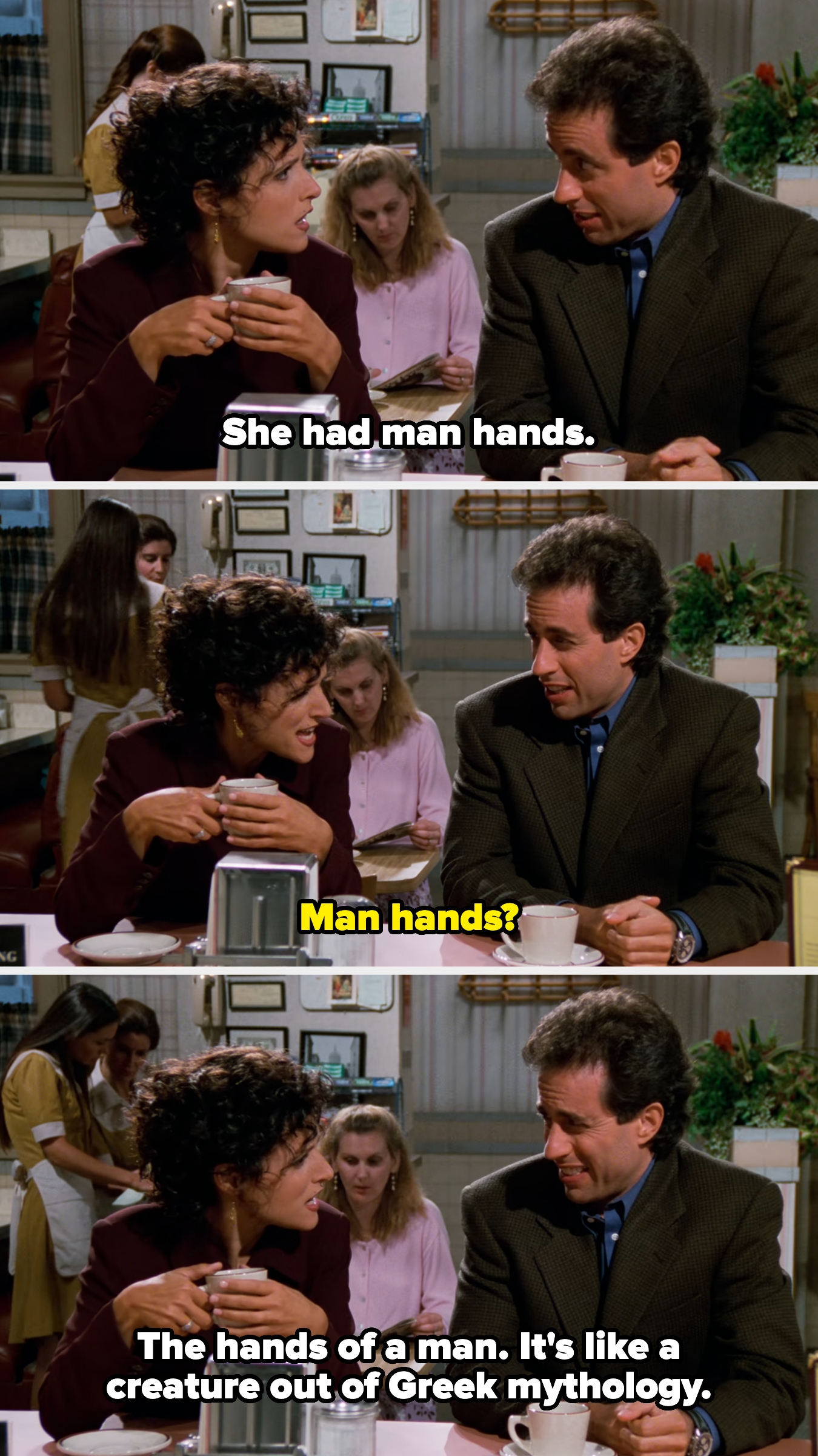 Jerry tells Elaine that the woman had man hands like a creature out of Greek mythology