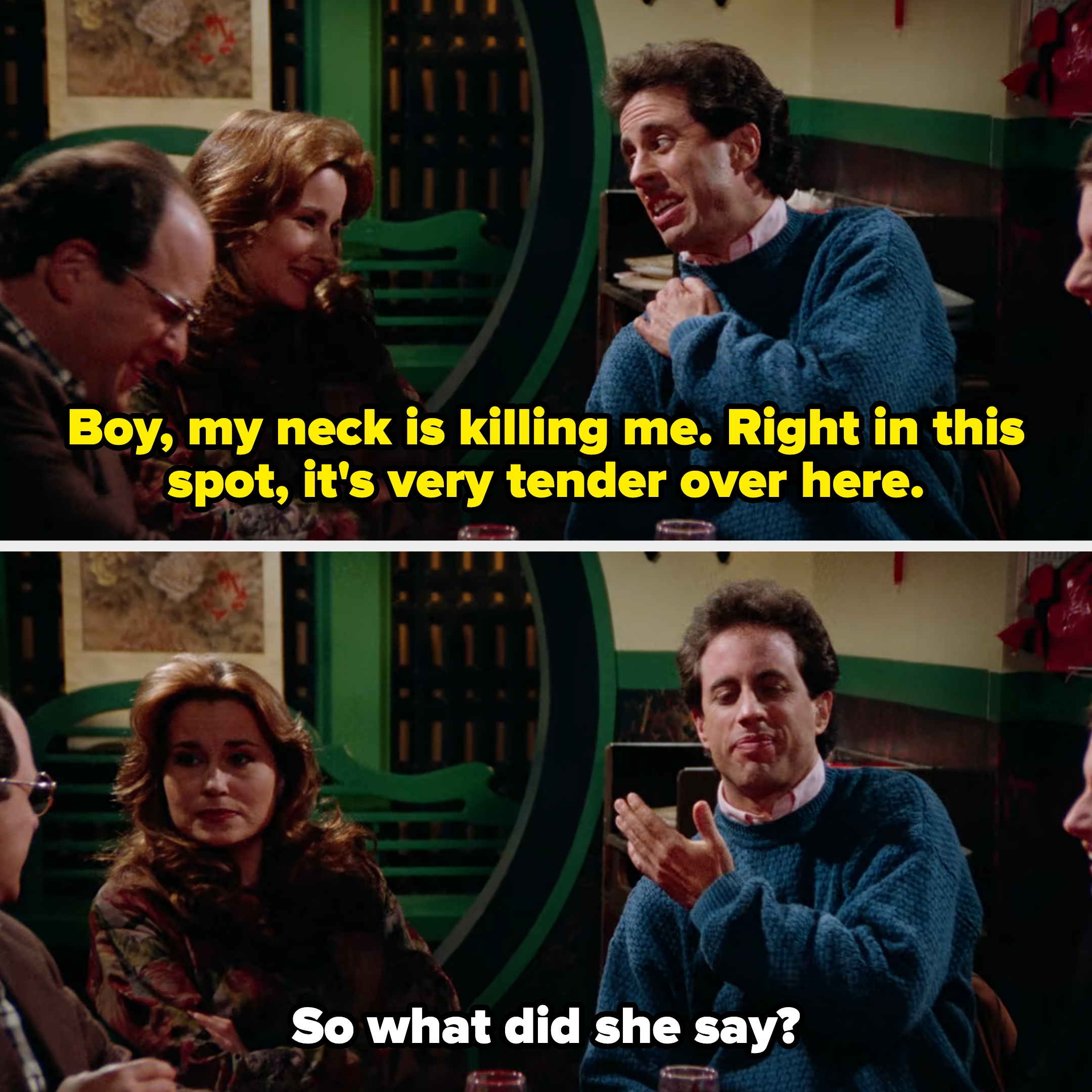 on a dinner date, Jerry pretends to have neck pain, but Jennifer&#x27;s character ignores him and talks to George