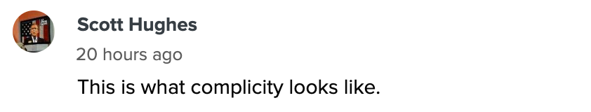 Comment reads: &quot;This is what complicity looks like.&quot; by Scott Hughes, 20 hours ago