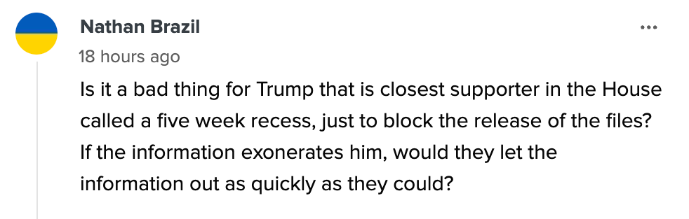 Comment questioning a five-week House recess potentially blocking file release related to Trump, suggesting if files exonerate him, they&#x27;d be released quickly