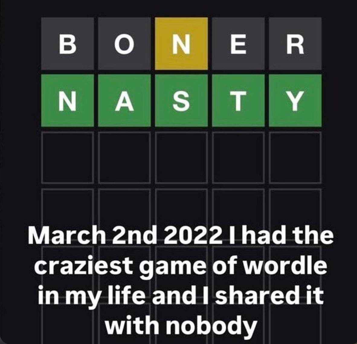 Wordle puzzle shows "BONER" and "NASTY" with text: "March 2nd 2022 I had the craziest game of wordle in my life and I shared it with nobody."