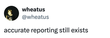 Profile picture of an account named "wheatus" with the tweet: "accurate reporting still exists."