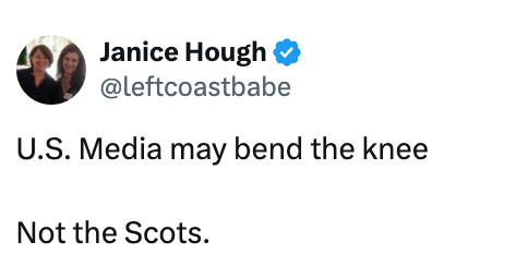 Tweet by Janice Hough: "U.S. Media may bend the knee. Not the Scots."