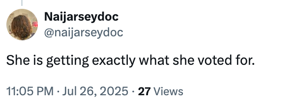 Tweet by user @naijarseydoc stating: &quot;She is getting exactly what she voted for.&quot;
