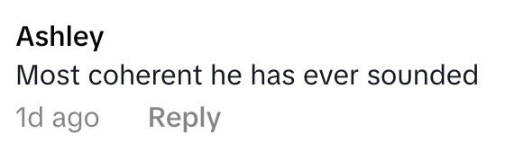 A comment from Ashley reads, "Most coherent he has ever sounded," with a timestamp of 1 day ago