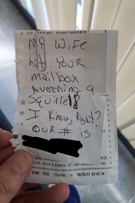 Receipt with handwritten note: &quot;My wife hit your mailbox avoiding a squirrel. I know right? Our # is [redacted].&quot;