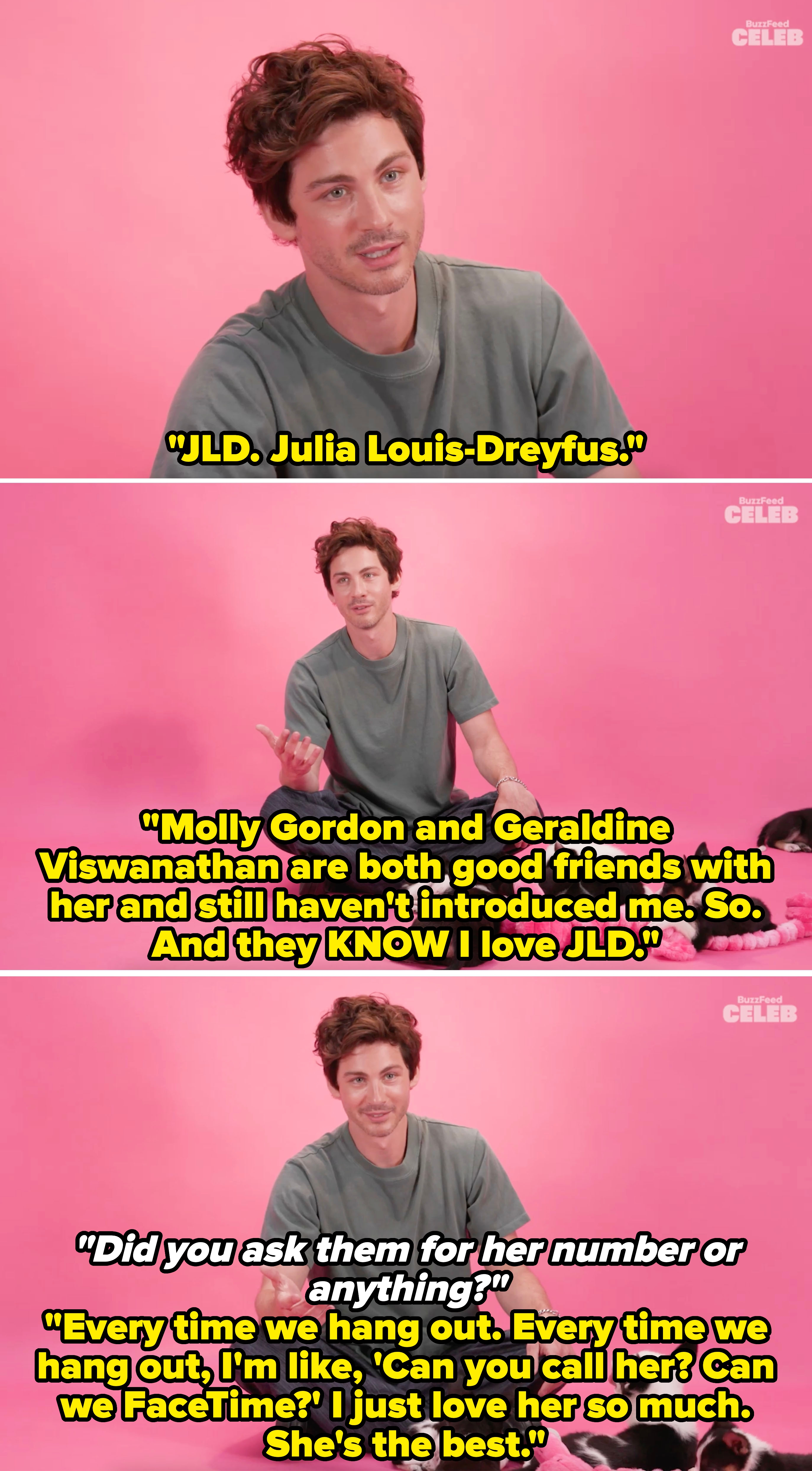 Logan talking about his love for Julia Louis-Dreyfus and how he's tried to get Mollly or Gerladine to FaceTime him with her