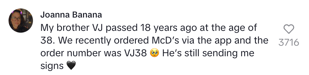 Comment about a sibling, VJ, who passed away at 38. A recent McDonald's order had the number VJ38, interpreted as a sign from him