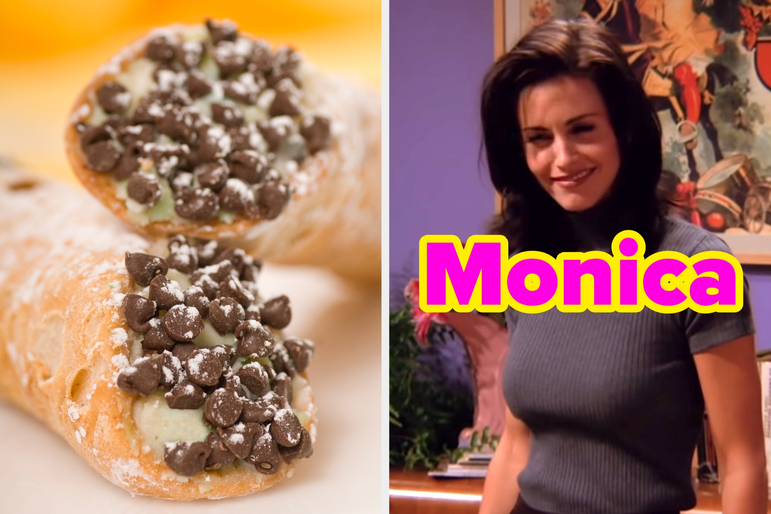 On the left, cannoli with chocolate chips, and on the right, Monica from Friends