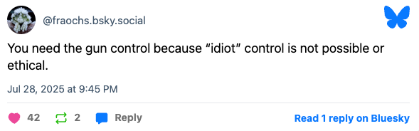Social media post stating gun control is needed because controlling &quot;idiot&quot; behavior is neither possible nor ethical