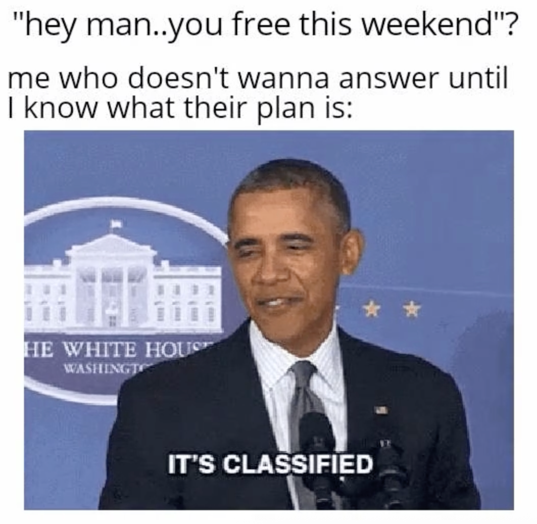Image of a man in a suit speaking with a humorous caption above about avoiding weekend plans until knowing the details. Text reads: &quot;It&#x27;s classified.&quot;
