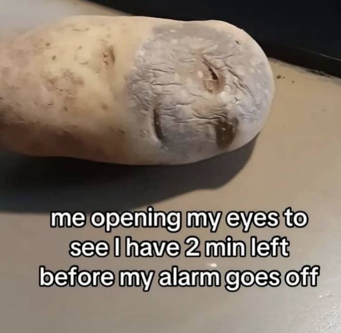 Potato with a face carved in, captioned: &quot;me opening my eyes to see I have 2 min left before my alarm goes off.&quot;