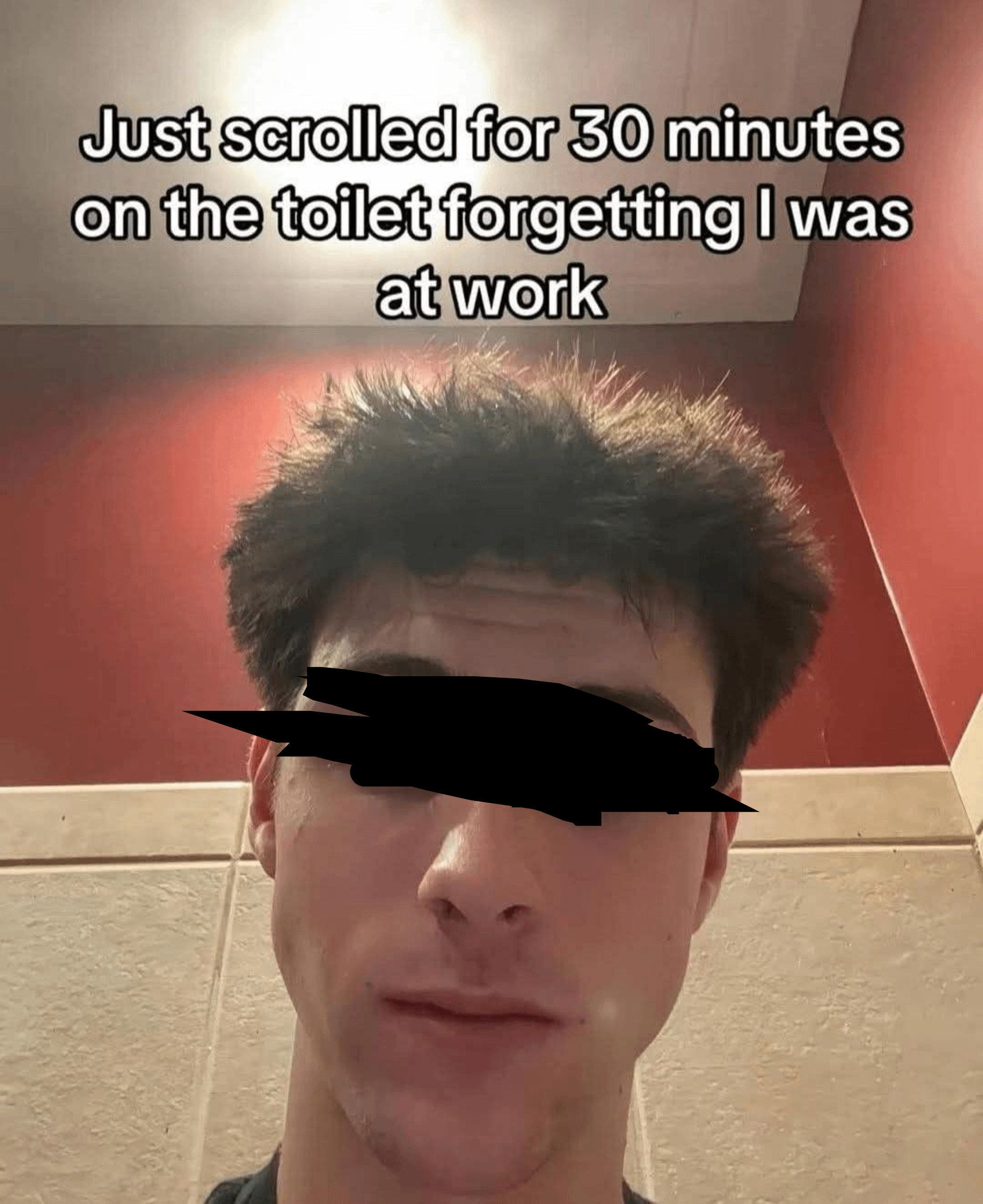 Man with a neutral expression; text above reads, &quot;Just scrolled for 30 minutes on the toilet forgetting I was at work.&quot;