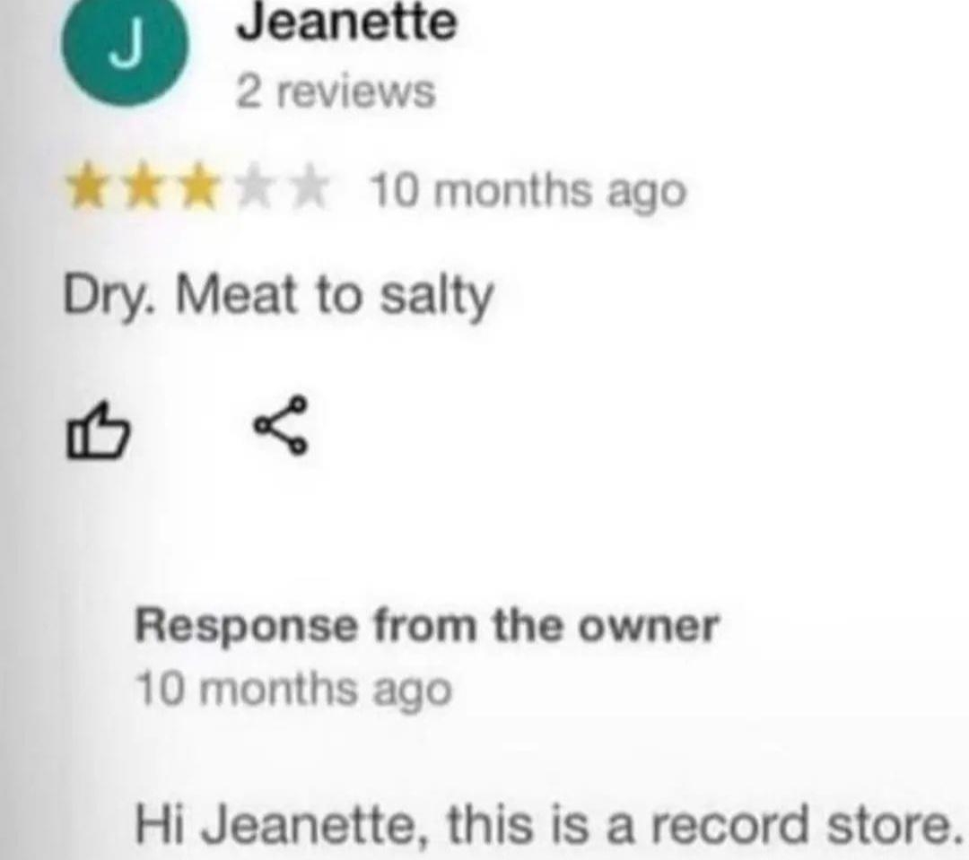 A review says &quot;Dry. Meat too salty&quot; with a response: &quot;Hi Jeanette, this is a record store.&quot;