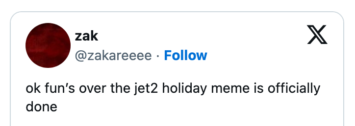 Tweet by user &quot;zak&quot;: &quot;ok fun’s over the jet2 holiday meme is officially done.&quot;