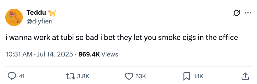 Tweet by @diyfieri: "i wanna work at tubi so bad i bet they let you smoke cigs in the office."