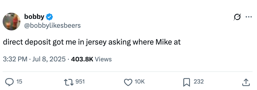 Tweet by user "bobblylikesbeers": "direct deposit got me in jersey asking where Mike at."