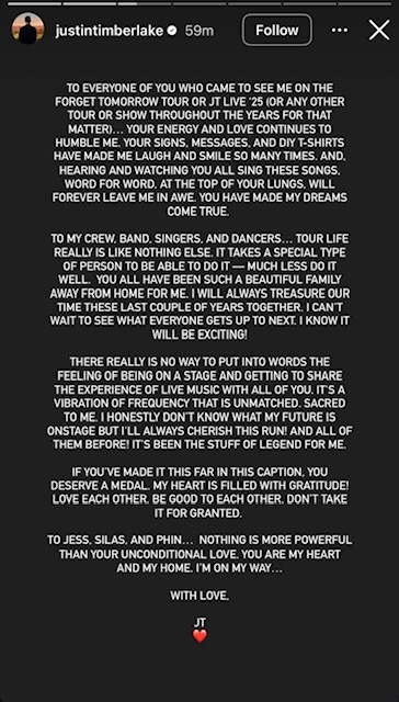 Summary of text: Justin Timberlake thanks fans for attending his tour and expressing love and gratitude to crew, family, and fans