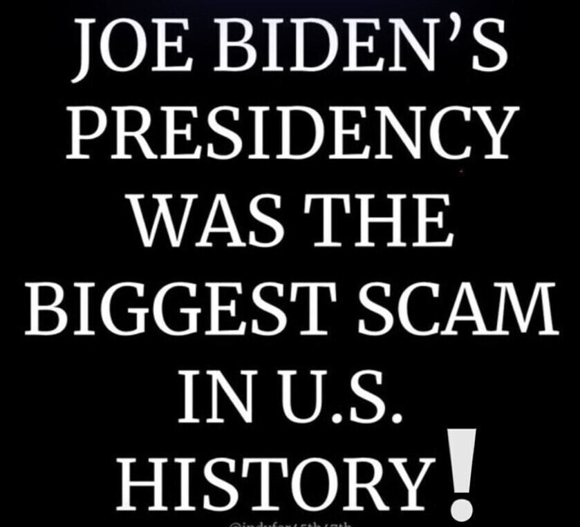 Text stating an opinion that Joe Biden&#x27;s presidency was the biggest scam in U.S. history