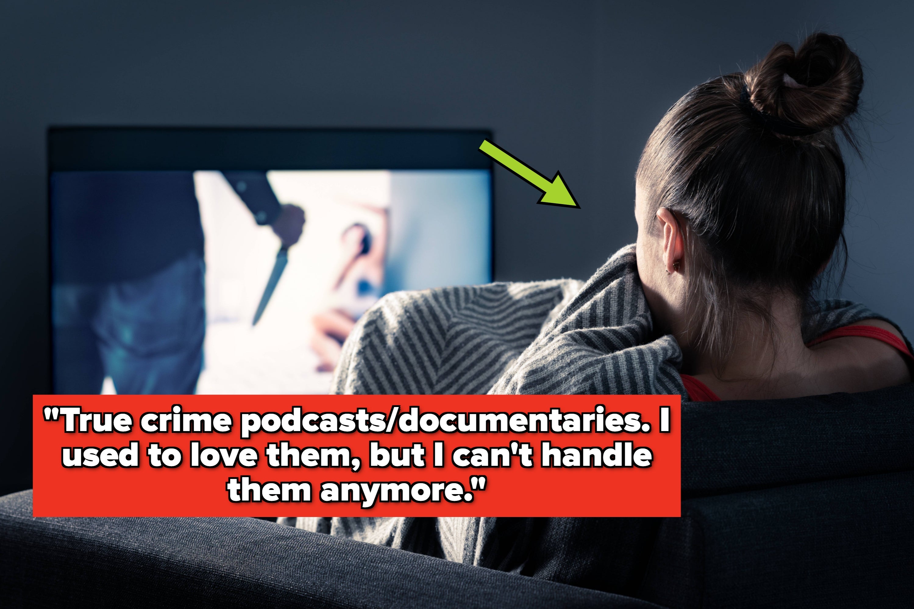 Person watching true crime show on TV, wrapped in a blanket. Text: "True crime podcasts/documentaries. I used to love them, but I can’t handle them anymore."