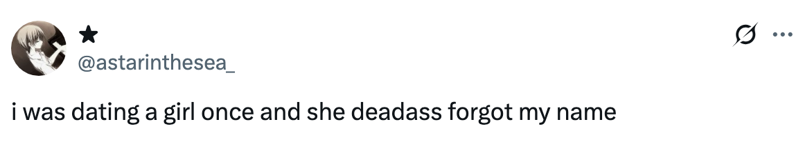 Tweet text: &quot;i was dating a girl once and she deadass forgot my name&quot;