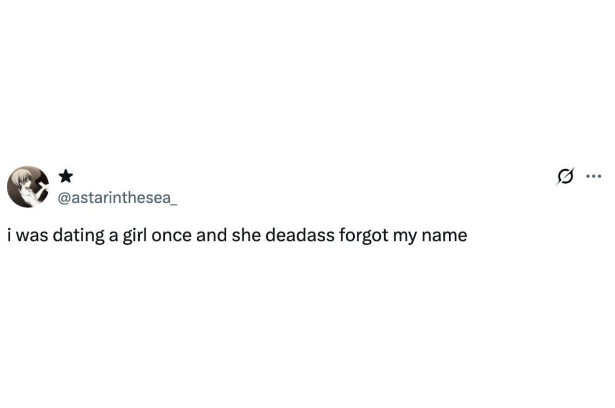 Tweet saying: "I was dating a girl once and she deadass forgot my name."