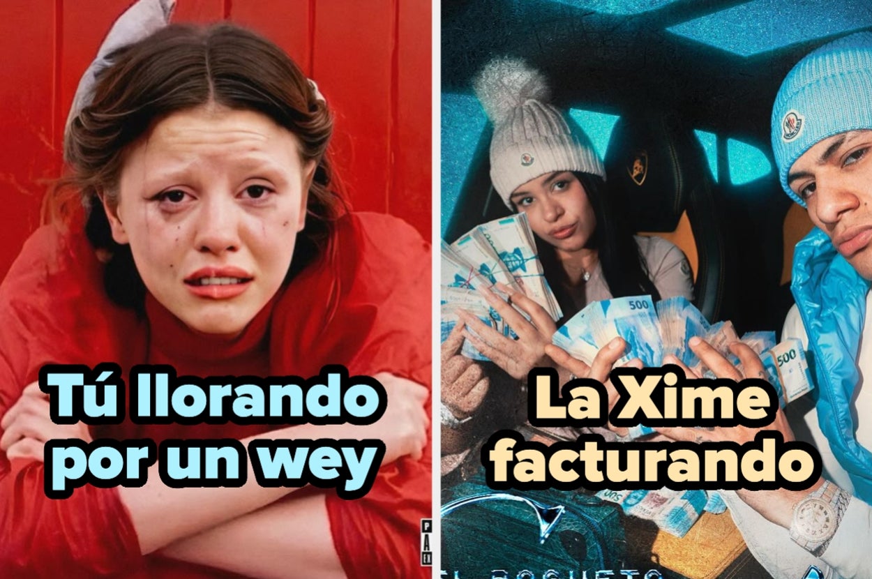 Mujer triste con el texto "Tú llorando por un wey". Dos personas sonrientes con billetes y el texto "La Xime facturando"