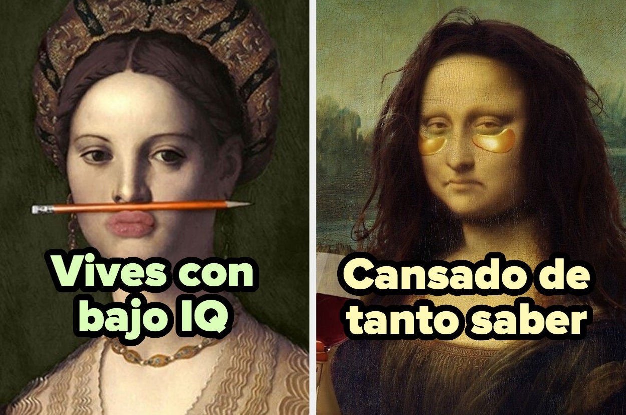 Montaje divertido con cuadros famosos: mujer con lápiz en la boca y texto "Vives con bajo IQ". Mona Lisa con parches oculares y texto "Cansado de tanto saber"