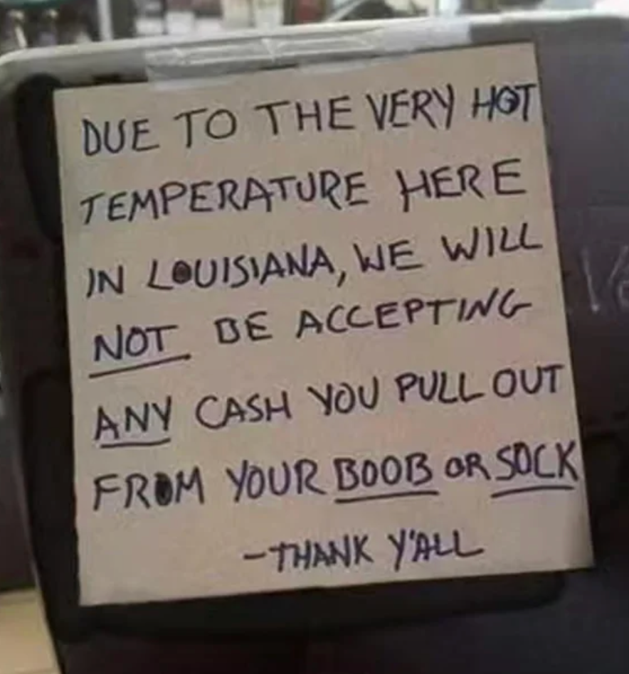 Sign humorously warns customers successful  Louisiana not to wage  with wealth  taken from their covering  owed  to the heat