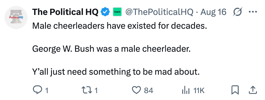 "Male cheerleaders have existed for decades. George W. Bush was a male cheerleader. Y'all just need something to be mad about."