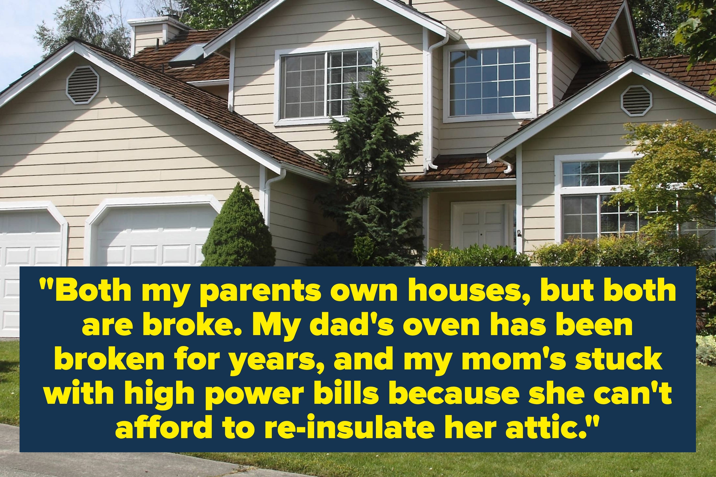 A house with text overlay about financial struggles, detailing issues with home maintenance and high power bills due to lack of insulation