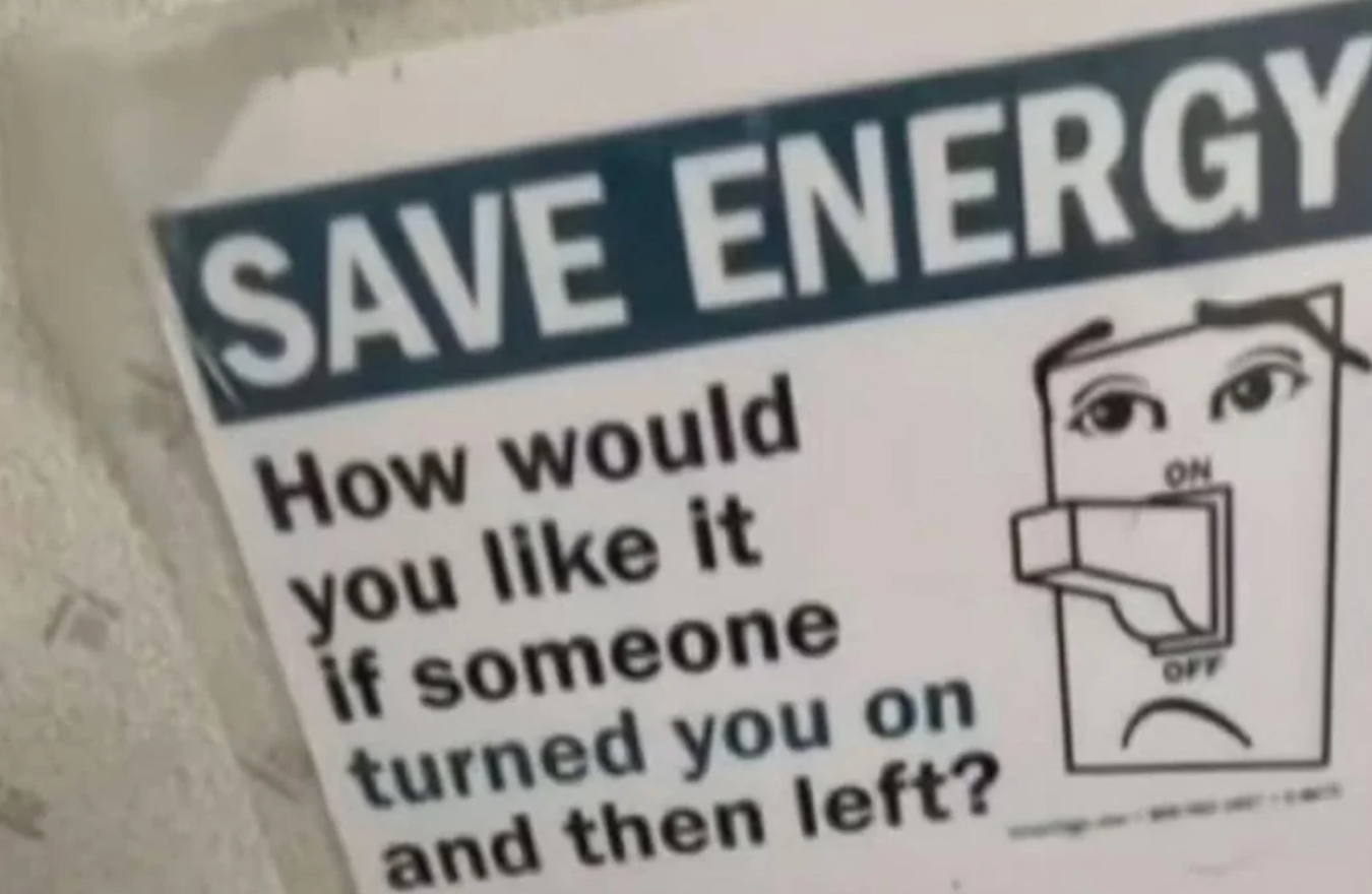  "SAVE ENERGY. How would you similar  it if idiosyncratic    turned you connected  and past    left?"