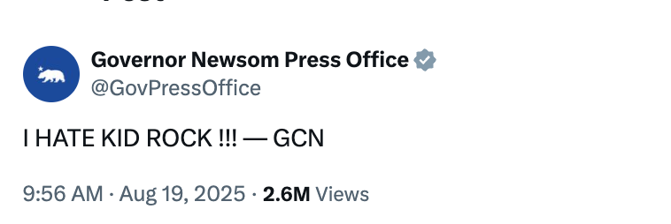 Tweet from Governor Newsom Press Office account: "I HATE KID ROCK !!! — GCN" with 2.6M views. Dated August 19, 2025