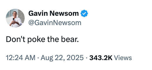 Tweet from Gavin Newsom saying, "Don't poke the bear." Posted at 12:24 AM on Aug 22, 2025, with 343.2K views