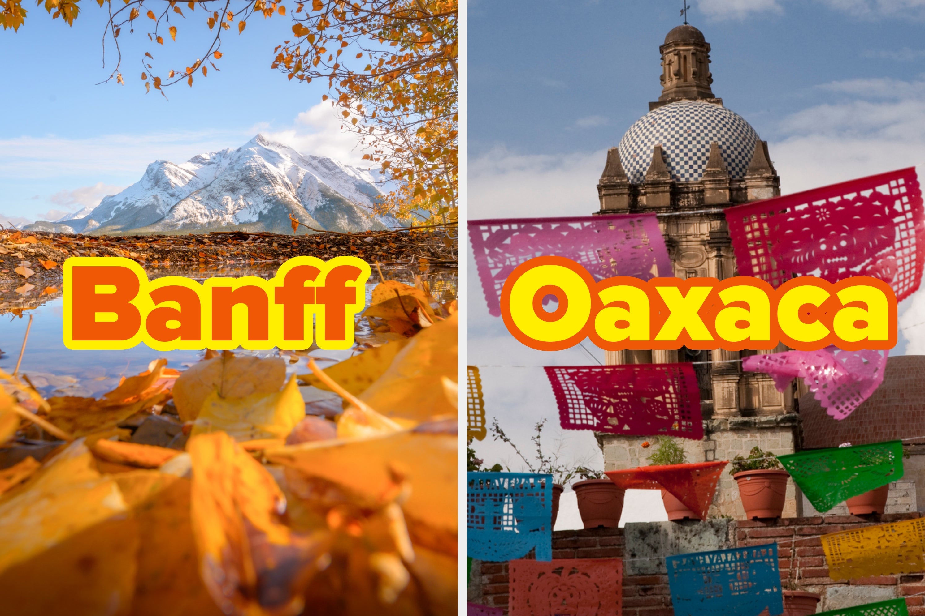 Split image: Left shows leaves reflecting in a mountain lake labeled as Banff. Right shows colorful banners and a historic dome labeled as Oaxaca.