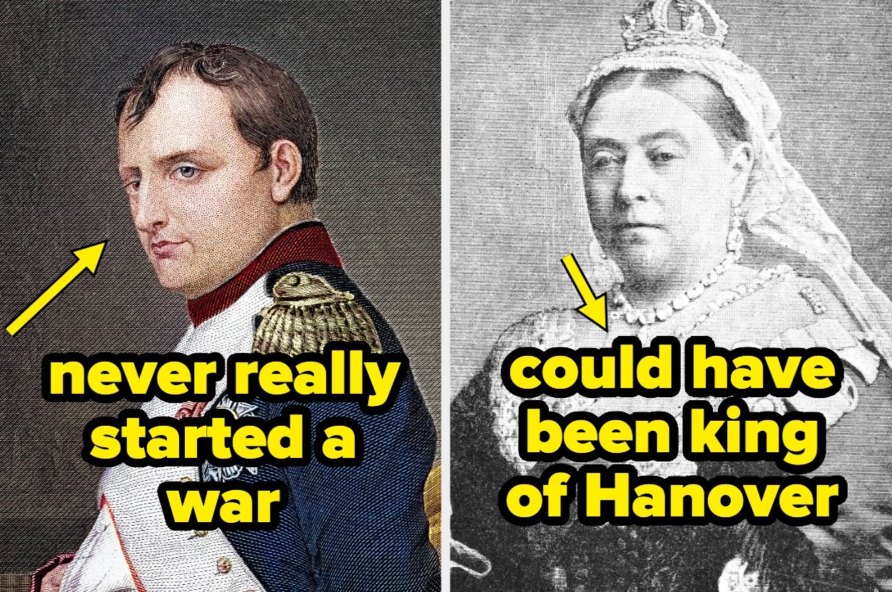 Split image of historical figures with humorous text: Napoleon with "never really started a war" and Queen Victoria with "could have been king of Hanover."