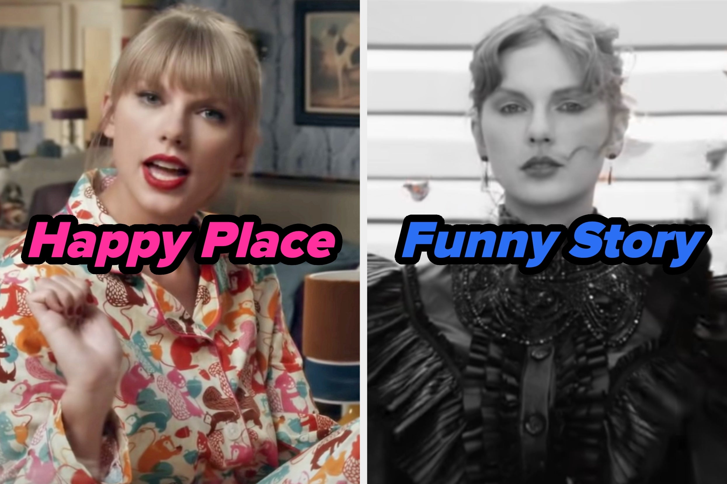 On the left, Taylor Swift in a pajama set in the We Are Never Ever Getting Back Together music video labeled Happy Place, and on the right, Taylor Swift in an elborate ensemble in the Fortnight music video labeled Funny Story