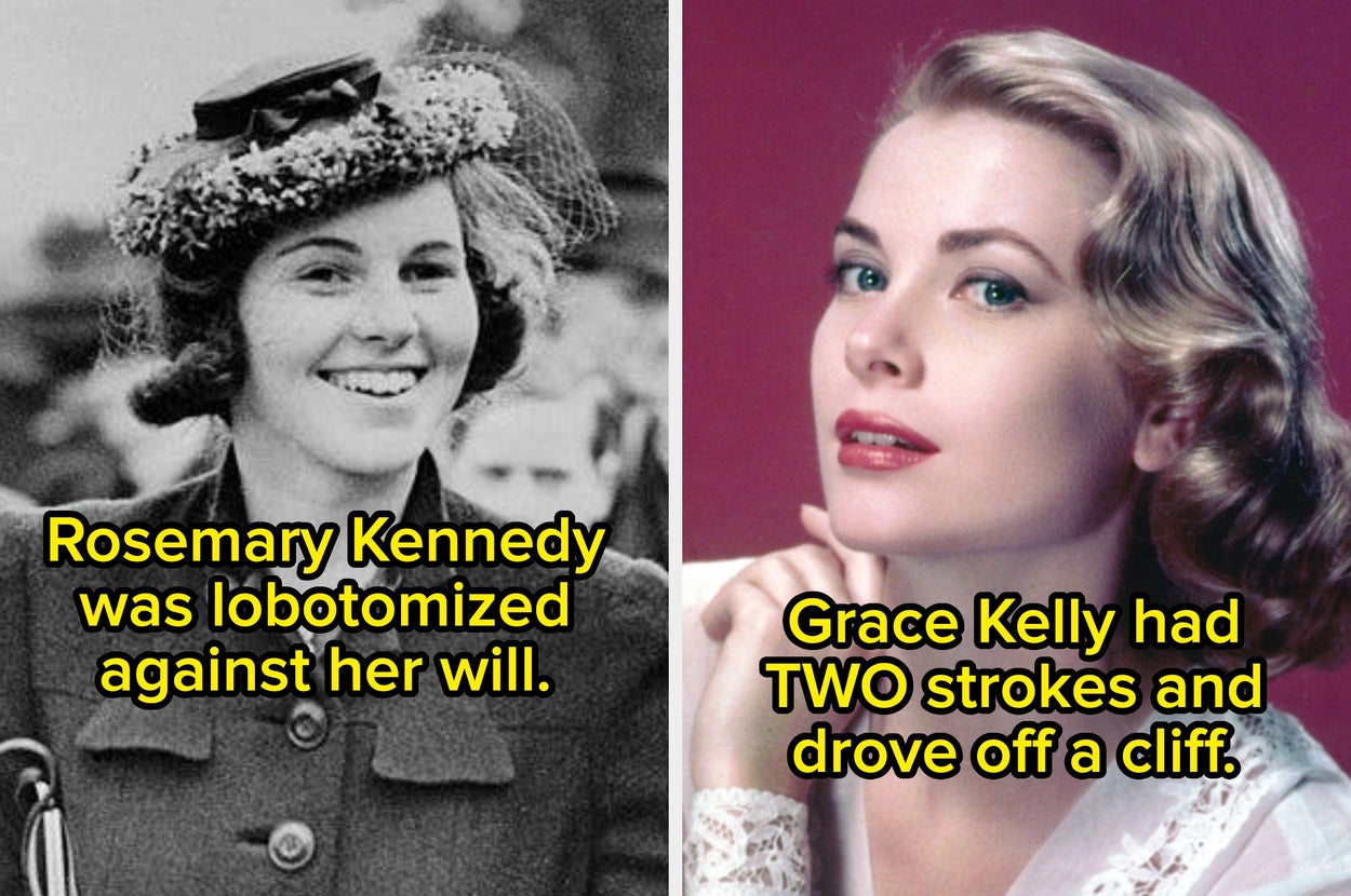 Two photos with text: "Rosemary Kennedy was lobotomized against her will." "Grace Kelly had TWO strokes before driving off a cliff."